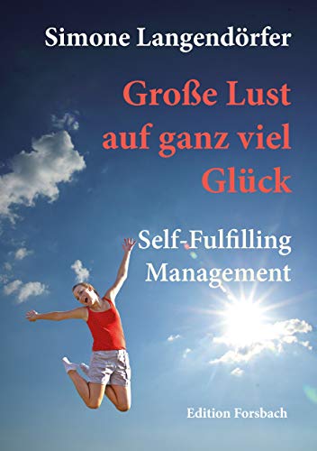 Große Lust auf ganz viel Glück: Self-Fulfilling Management