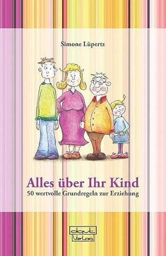 Alles über Ihr Kind: 50 wertvolle Grundregeln zur Erziehung von dgvt-Verlag
