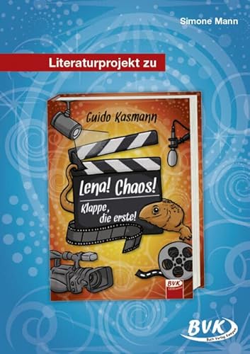 Literaturprojekt zu Lena! Chaos! Klappe, die erste! (BVK Literaturprojekte: vielfältiges Lesebegleitmaterial für den Deutschunterricht)