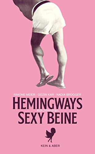 Hemingways sexy Beine: #dichterdran Hemingways sexy Beine: #dichterdran von Kein + Aber