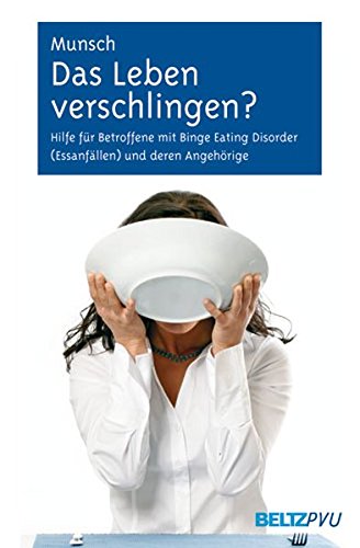 Das Leben verschlingen?: Hilfe für Betroffene mit Binge-Eating-Störung (Essanfällen) und deren Angehörige. Mit Online-Materialien von Beltz