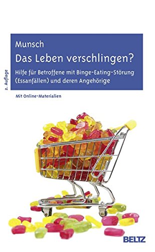 Das Leben verschlingen?: Hilfe für Betroffene mit Binge-Eating-Störung (Essanfällen) und deren Angehörige. Mit Online-Materialien von Beltz