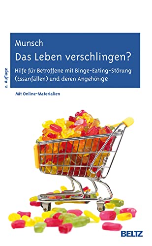 Das Leben verschlingen?: Hilfe für Betroffene mit Binge-Eating-Störung (Essanfällen) und deren Angehörige. Mit Online-Materialien