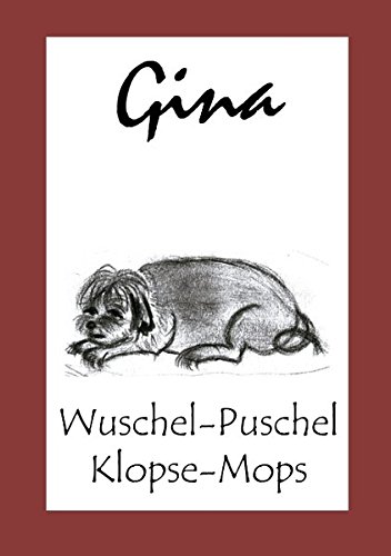Gina - Die Geschichten eines Hundes: Wuschel-Puschel - Klopse-Mops von Books on Demand