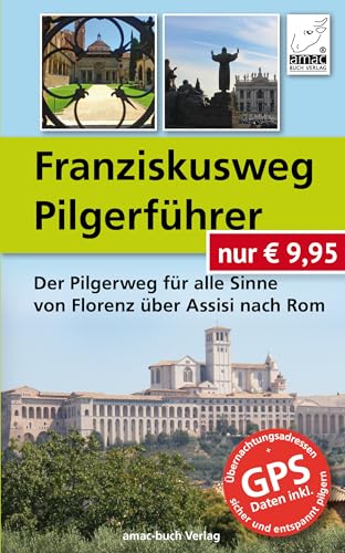Franziskusweg Pilgerführer - Der Pilgerweg für alle Sinne von Florenz über Assisi nach Rom - Auflage 2020; DIE Alternative zum Jakobsweg