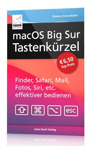 macOS Big Sur Tastenkürzel: Finder, Safari, Mail, Fotos, Musik, Siri, etc. effektiver bedienen,: Finder, Safari, Mail, Fotos, iTunes, Siri, etc. effektiver bedienen,