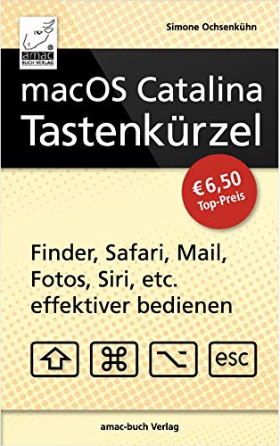macOS Catalina Tastenkürzel - Finder, Safari, Mail, Fotos, Siri, etc. effektiver bedienen (Mac mini, MacBook Pro, iMac, MacBook Air, Mac Pro)
