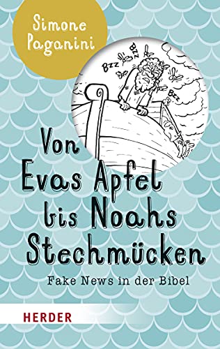 Von Evas Apfel bis Noahs Stechmücken: Fake News in der Bibel von Herder Verlag GmbH