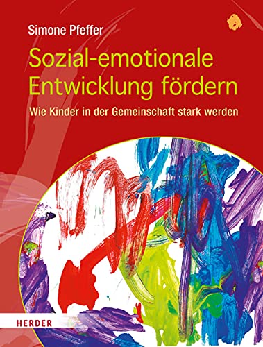 Sozial-emotionale Entwicklung fördern: Wie Kinder in der Gemeinschaft stark werden von Herder
