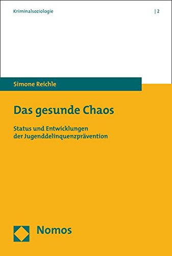 Das gesunde Chaos: Status und Entwicklungen der Jugenddelinquenzprävention (Kriminalsoziologie, Band 2) von Nomos