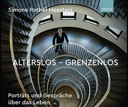 Alterslos - Grenzenlos: Porträts und Gespräche über das Leben von RBmedia Verlag GmbH