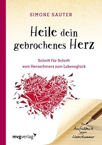 Heile dein gebrochenes Herz: Schritt für Schritt vom Herzschmerz zum Lebensglück. Ein Ausfüllbuch gegen Liebeskummer Heile dein gebrochenes Herz: Schritt für Schritt vom Herzschmerz zum Lebensglück. Ein Ausfüllbuch gegen Liebeskummer