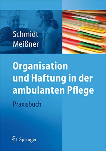 Organisation und Haftung in der ambulanten Pflege: Praxisbuch von Springer