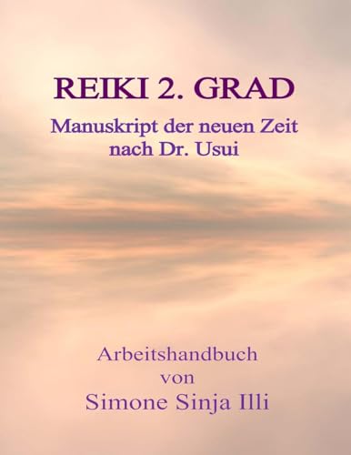 REIKI 2.Grad Manuskript der neuen Zeit - nach Dr.Usui: Handbuch für REIKI Seminare & Kurse der neuen Zeit (2 .Grad REIKI Manuskript, Band 2) von CREATESPACE
