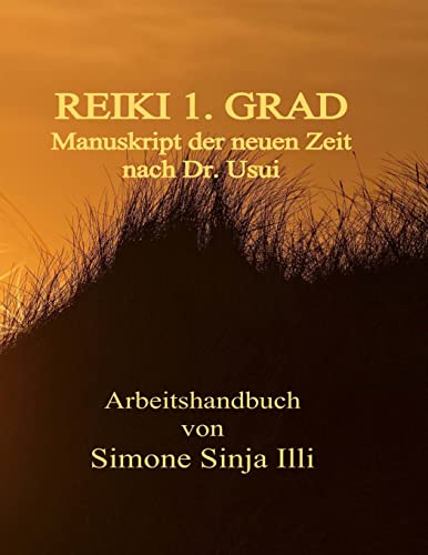 REIKI 1.Grad Manuskript der neuen Zeit - nach Dr.Usui: Handbuch fuer REIKI Seminare & Kurse der neuen Zeit REIKI 1.Grad Manuskript der neuen Zeit - nach Dr.Usui: Handbuch fuer REIKI Seminare & Kurse der neuen Zeit von CREATESPACE