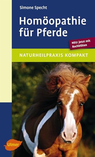 Homöopathie für Pferde: Neu: jetzt mit Bachblüten von Ulmer Eugen Verlag