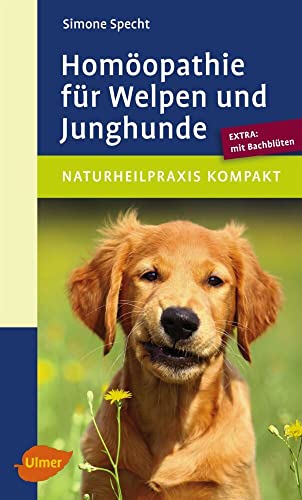 Homöopathie für Welpen und Junghunde: Extra: mit Bachblüten von Ulmer Eugen Verlag