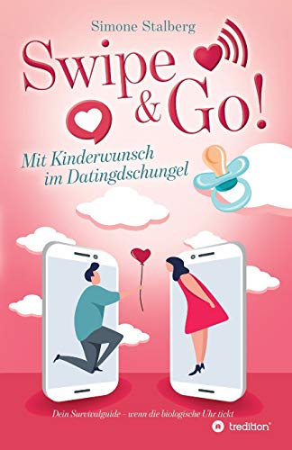 Swipe & Go! Mit Kinderwunsch im Datingdschungel: Dein Survivalguide - wenn die biologische Uhr tickt