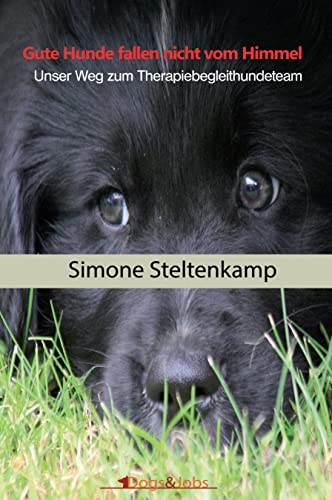 Gute Hunde fallen nicht vom Himmel: Unser Weg zum Therapiebegleithundeteam