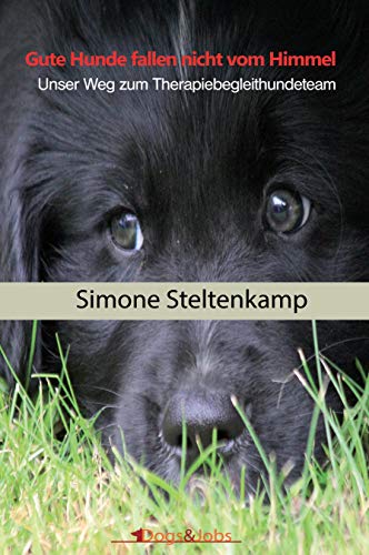 Gute Hunde fallen nicht vom Himmel: Unser Weg zum Therapiebegleithundeteam