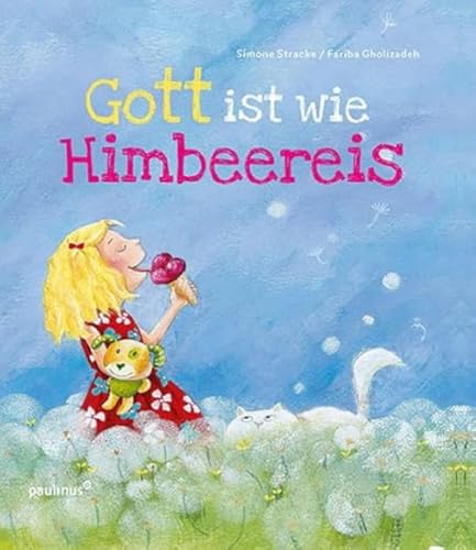 Gott ist wie Himbeereis: Bilderbuch