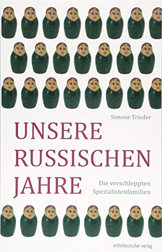 Unsere russischen Jahre: Die verschleppten Spezialistenfamilien von Mitteldeutscher Verlag