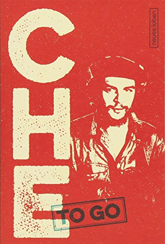 CHE to go: Rebellische Worte von Ernesto Che Guevara von Neues Leben, Verlag