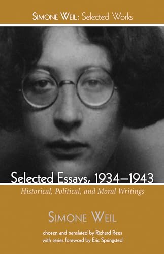 Selected Essays, 1934-1943: Historical, Political, and Moral Writings (Simone Weil: Selected Works)