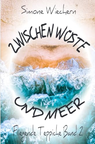 Zwischen Wüste und Meer: Fliegende Teppiche Band 2 (Biografie)