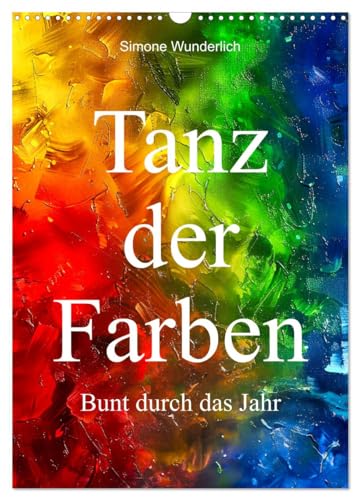 Tanz der Farben - Bunt durch das Jahr (Wandkalender 2025 DIN A3 hoch), CALVENDO Monatskalender von CALVENDO