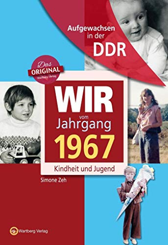 Aufgewachsen in der DDR - Wir vom Jahrgang 1967 - Kindheit und Jugend: Geschenkbuch zum 57. Geburtstag - Jahrgangsbuch mit Geschichten, Fotos und Erinnerungen mitten aus dem Alltag von Wartberg Verlag