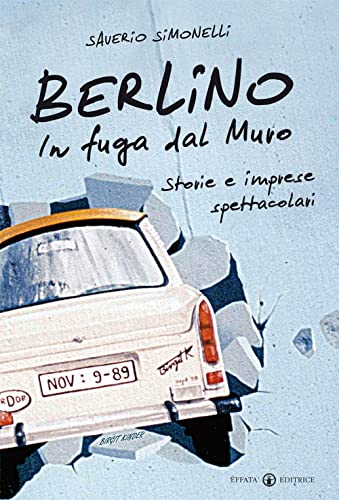 Berlino. In fuga dal Muro: Storie e imprese spettacolari (Libera-mente)
