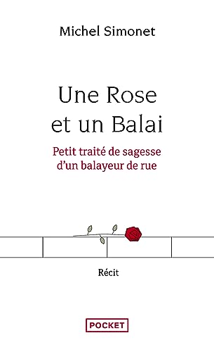 Une Rose et un Balai: Petit traité de sagesse d'un balayeur de rue