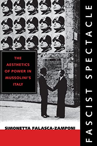 Fascist Spectacle: The Aesthetics of Power in Mussolini's Italy (Studies on the History of Society and Culture): The Aesthetics of Power in Mussolini's Italy Volume 28