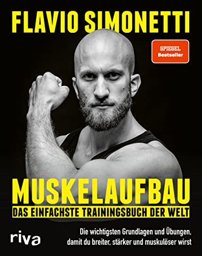 Muskelaufbau – Das einfachste Trainingsbuch der Welt: Die wichtigsten Grundlagen und Übungen, damit du breiter, stärker und muskulöser wirst