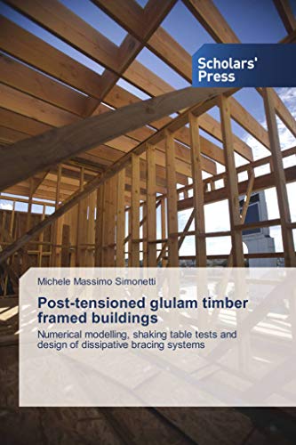Post-tensioned glulam timber framed buildings: Numerical modelling, shaking table tests and design of dissipative bracing systems