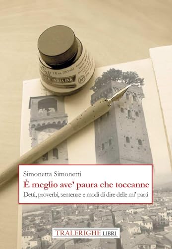 È meglio ave' paura che toccanne. Detti, proverbi, sentenze e modi di dire delle mi' parti È meglio ave' paura che toccanne. Detti, proverbi, sentenze e modi di dire delle mi' parti von Tra le righe libri