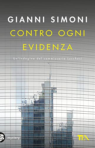 Contro ogni evidenza. Un'indagine del commissario Lucchesi (Mystery TEA) von TEA