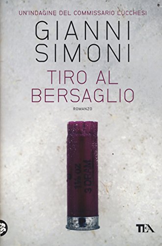 Tiro al bersaglio. Un'indagine del commissario Lucchesi (Narrativa Tea)