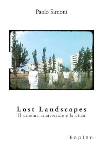 Lost landscapes. Il cinema amatoriale e la città (Orizzonti) von Kaplan