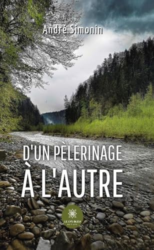 D'un pèlerinage à l'autre D'un pèlerinage à l'autre von LE LYS BLEU EDITIONS SAS
