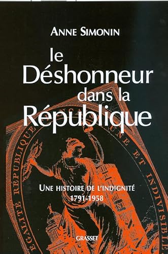 Le déshonneur dans la République: Une histoire de l'indignité, 1791-1958