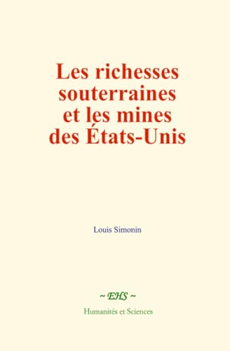 Les richesses souterraines et les mines des États-Unis Les richesses souterraines et les mines des États-Unis von Humanités et Sciences - Editions le Mono