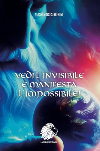 Vedi l’invisibile e manifesta l’impossibile! von Independently published
