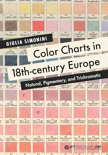 Color Charts in 18th-century Europe: Natural, Pigmentary, and Trichromatic Color Charts in 18th-century Europe: Natural, Pigmentary, and Trichromatic von arthistoricum.net