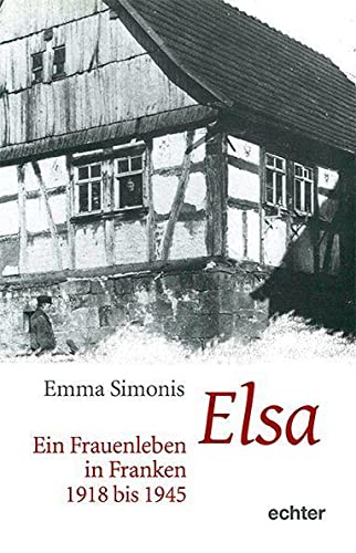 Elsa: Ein Frauenleben in Franken 1918 bis 1945 von Echter Verlag GmbH