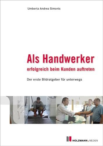 Als Handwerker erfolgreich beim Kunden auftreten: Der erste Bildratgeber für unterwegs