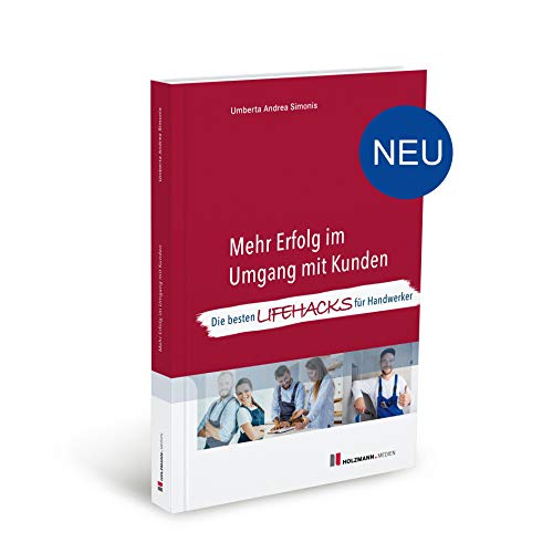 Mehr Erfolg im Umgang mit Kunden: Die besten LifeHacks für Handwerker von Holzmann Medien