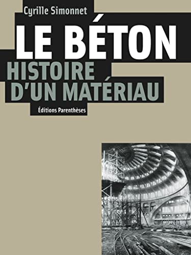 Le béton, histoire d'un matériau : Economie, technique, architecture