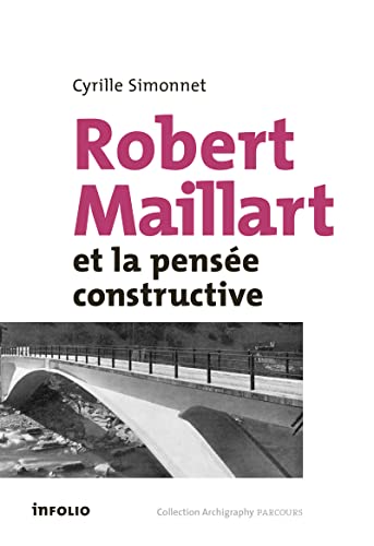 Robert Maillart et la pensée constructive von INFOLIO